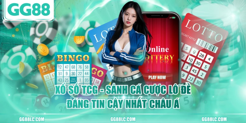 Xổ Số TCG - Sảnh Cá Cược Lô Đề Đáng Tin Cậy Nhất Châu Á